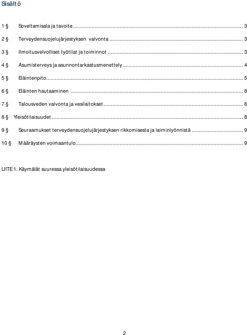 .. 4 5 Eläintenpito... 5 6 Eläinten hautaaminen... 8 7 Talousveden valvonta ja vesilaitokset... 8 8 Yleisötilaisuudet.