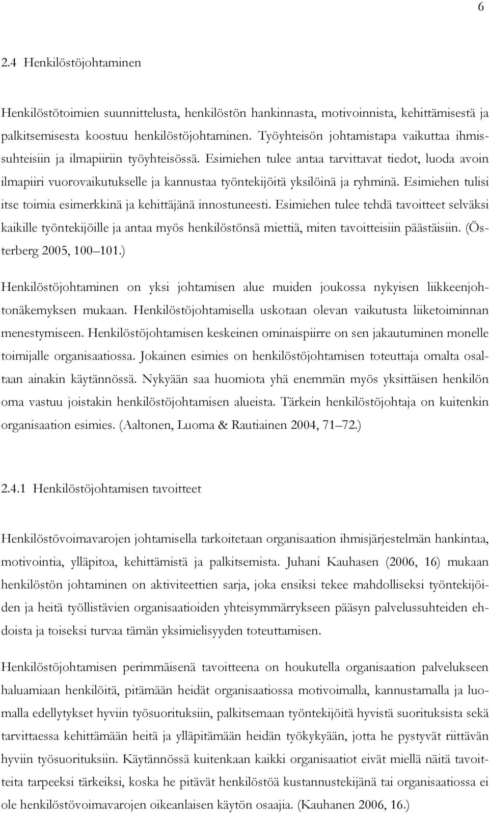 Esimiehen tulee antaa tarvittavat tiedot, luoda avoin ilmapiiri vuorovaikutukselle ja kannustaa työntekijöitä yksilöinä ja ryhminä.