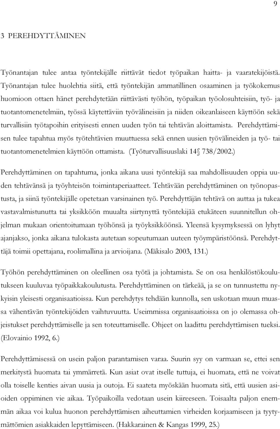 tuotantomenetelmiin, työssä käytettäviin työvälineisiin ja niiden oikeanlaiseen käyttöön sekä turvallisiin työtapoihin erityisesti ennen uuden työn tai tehtävän aloittamista.