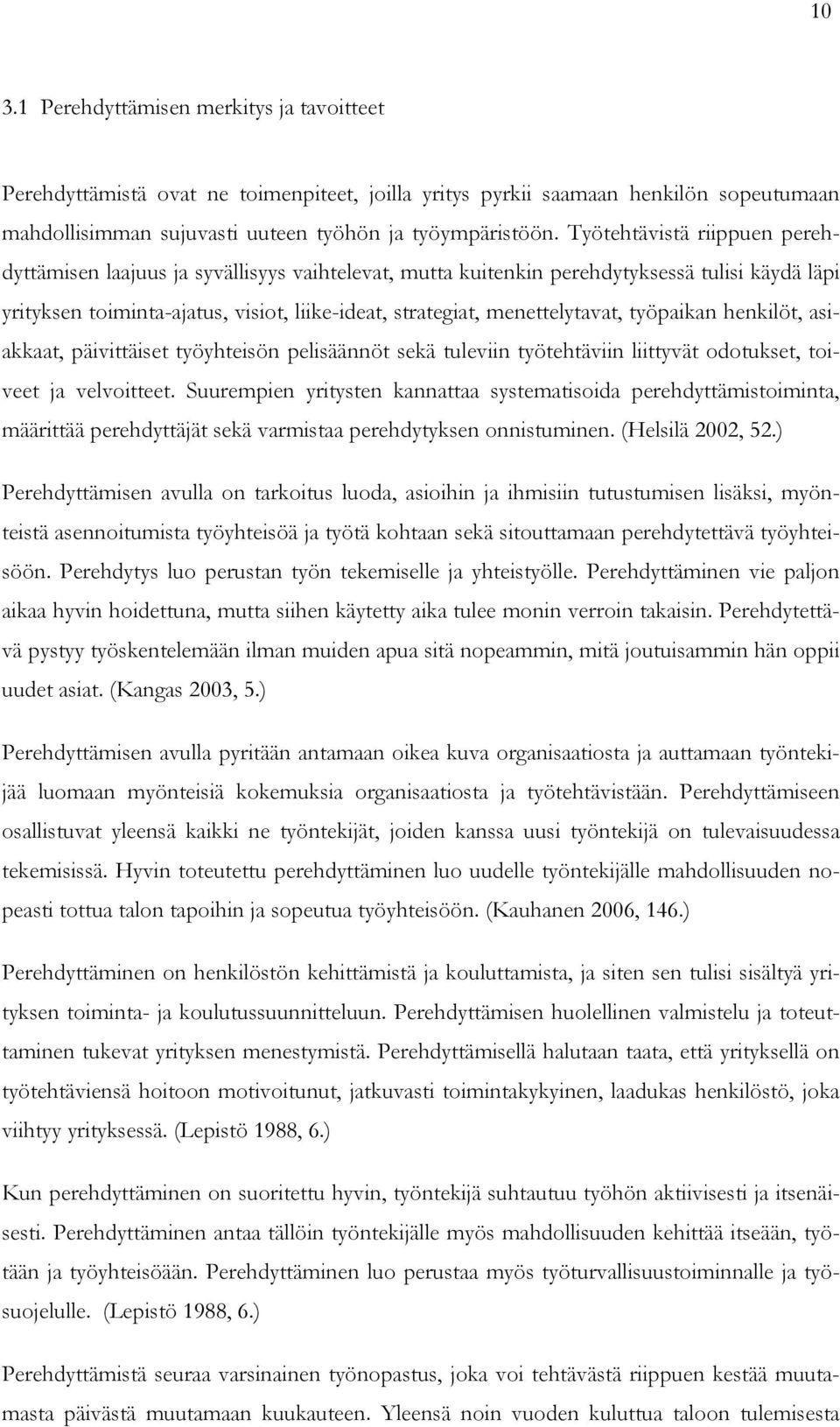 menettelytavat, työpaikan henkilöt, asiakkaat, päivittäiset työyhteisön pelisäännöt sekä tuleviin työtehtäviin liittyvät odotukset, toiveet ja velvoitteet.