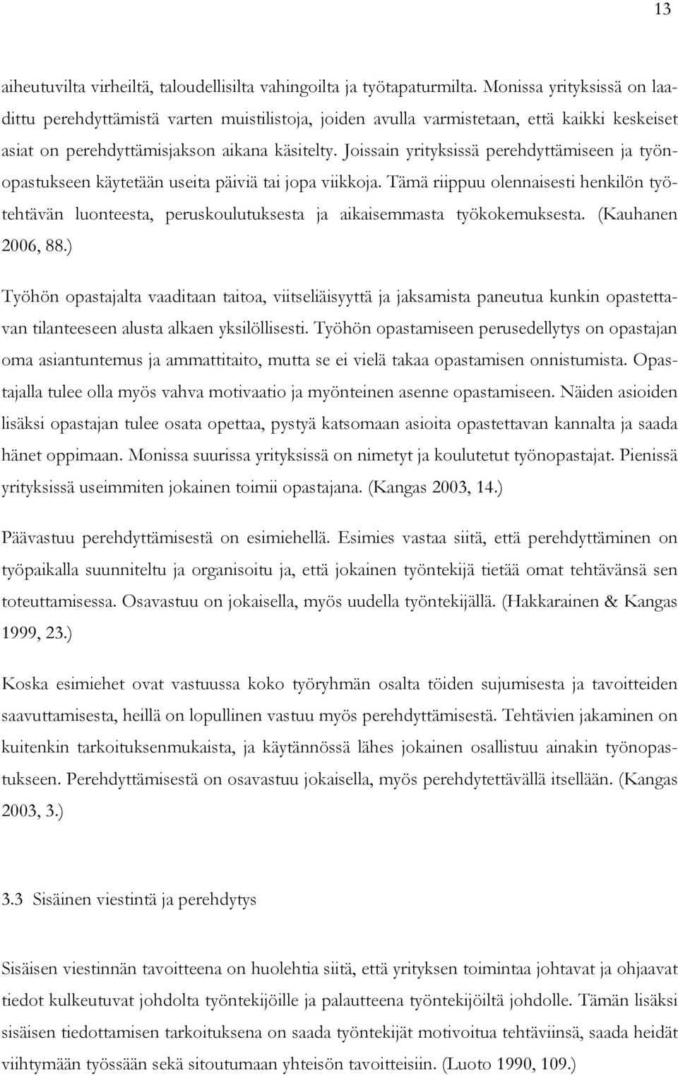 Joissain yrityksissä perehdyttämiseen ja työnopastukseen käytetään useita päiviä tai jopa viikkoja.