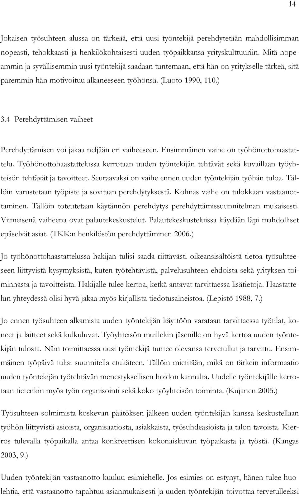 4 Perehdyttämisen vaiheet Perehdyttämisen voi jakaa neljään eri vaiheeseen. Ensimmäinen vaihe on työhönottohaastattelu.