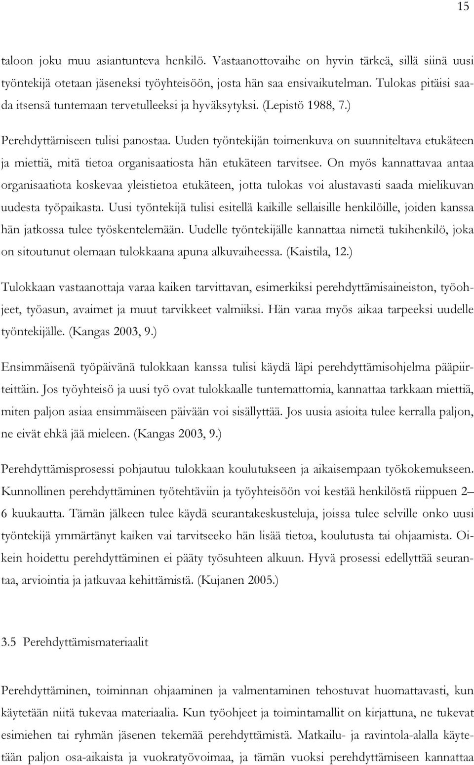 Uuden työntekijän toimenkuva on suunniteltava etukäteen ja miettiä, mitä tietoa organisaatiosta hän etukäteen tarvitsee.