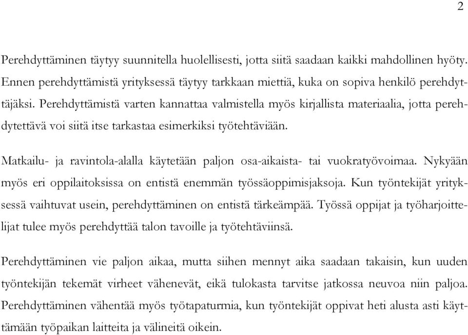 Matkailu- ja ravintola-alalla käytetään paljon osa-aikaista- tai vuokratyövoimaa. Nykyään myös eri oppilaitoksissa on entistä enemmän työssäoppimisjaksoja.