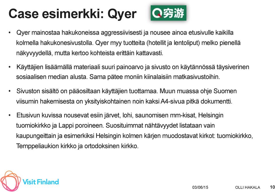 Käyttäjien lisäämällä materiaali suuri painoarvo ja sivusto on käytännössä täysiverinen sosiaalisen median alusta. Sama pätee moniin kiinalaisiin matkasivustoihin.