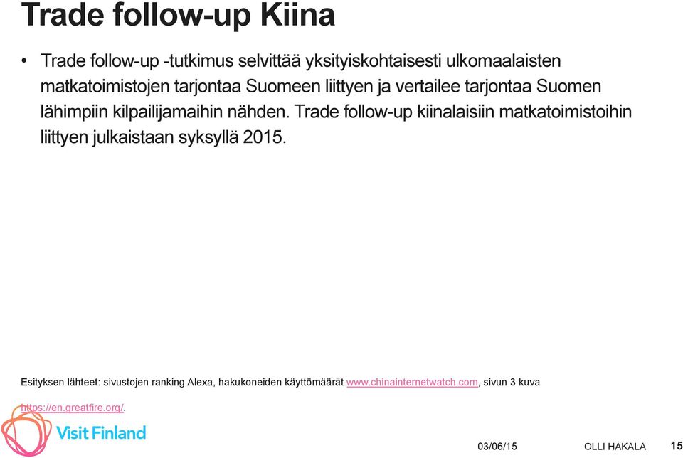 Trade follow-up kiinalaisiin matkatoimistoihin liittyen julkaistaan syksyllä 2015.