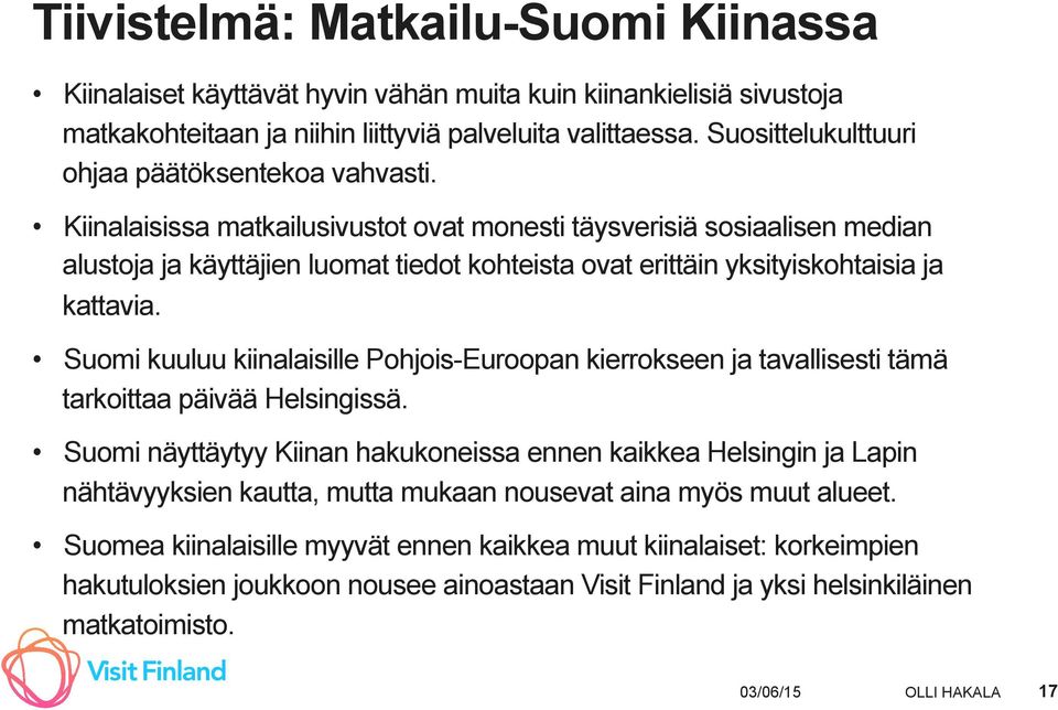 Kiinalaisissa matkailusivustot ovat monesti täysverisiä sosiaalisen median alustoja ja käyttäjien luomat tiedot kohteista ovat erittäin yksityiskohtaisia ja kattavia.