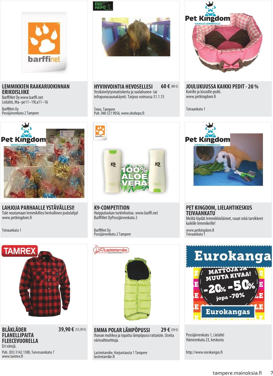 040 321 9056, www.ekohepo.fi JOULUKUUSSA KAIKKI PEDIT - 20 % Koirille ja kissoille pedit. www.petkingdom.fi Teivaankatu 1 LAHJOJA PARHAALLE YSTÄVÄLLESI!