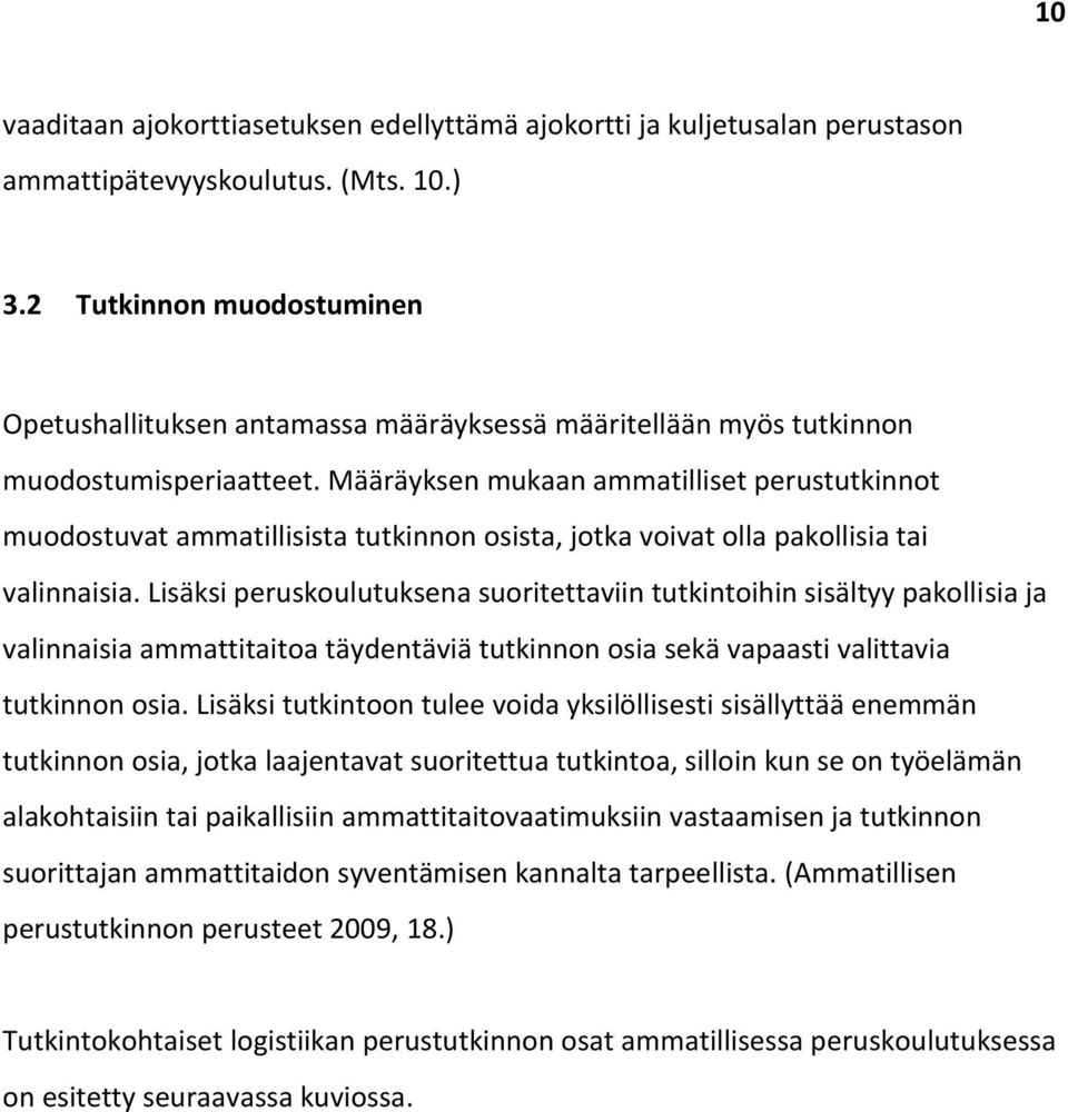 Määräyksen mukaan ammatilliset perustutkinnot muodostuvat ammatillisista tutkinnon osista, jotka voivat olla pakollisia tai valinnaisia.