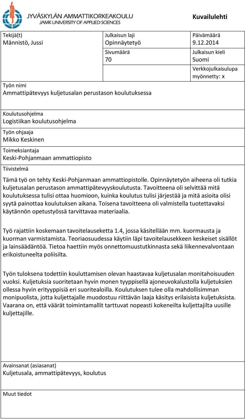 on tehty Keski-Pohjanmaan ammattiopistolle. Opinnäytetyön aiheena oli tutkia kuljetusalan perustason ammattipätevyyskoulutusta.