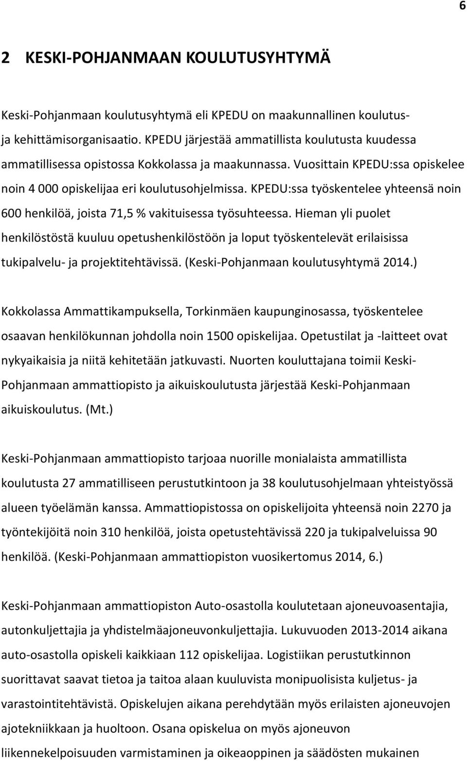 KPEDU:ssa työskentelee yhteensä noin 600 henkilöä, joista 71,5 % vakituisessa työsuhteessa.