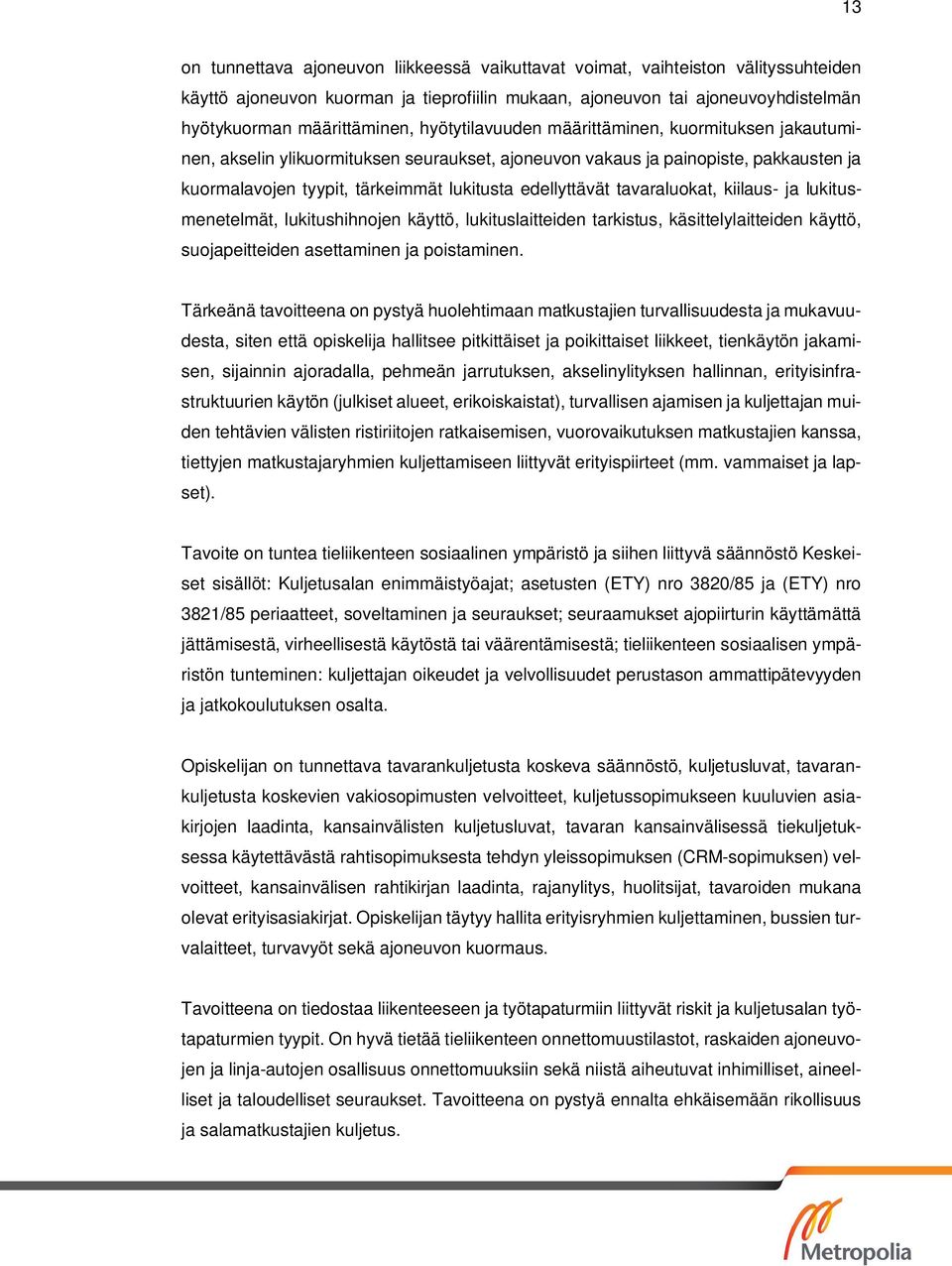 tavaraluokat, kiilaus- ja lukitusmenetelmät, lukitushihnojen käyttö, lukituslaitteiden tarkistus, käsittelylaitteiden käyttö, suojapeitteiden asettaminen ja poistaminen.