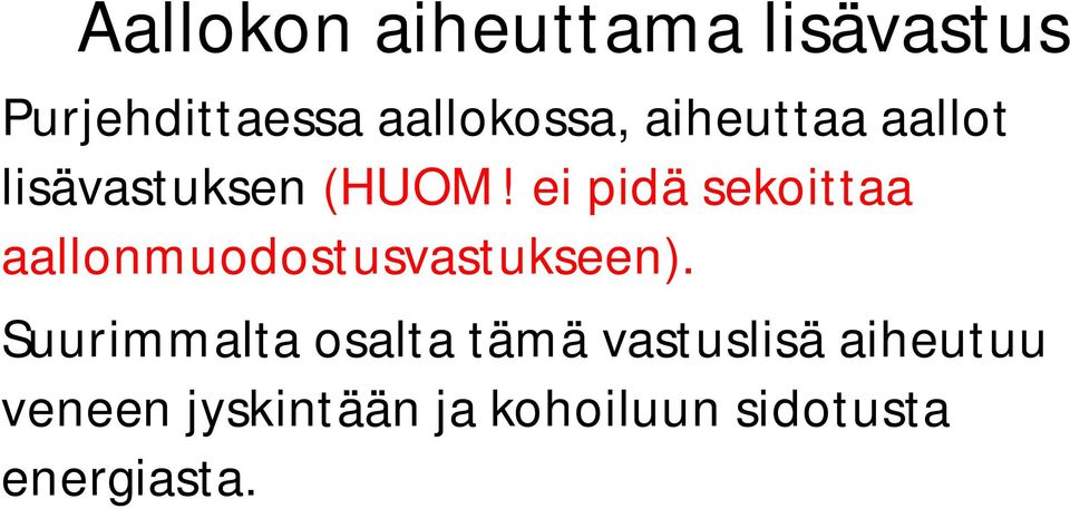 ei pidä sekoittaa aallonmuodostusvastukseen).