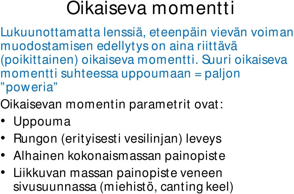 Suuri oikaiseva momentti suhteessa uppoumaan = paljon poweria Oikaisevan momentin parametrit ovat: