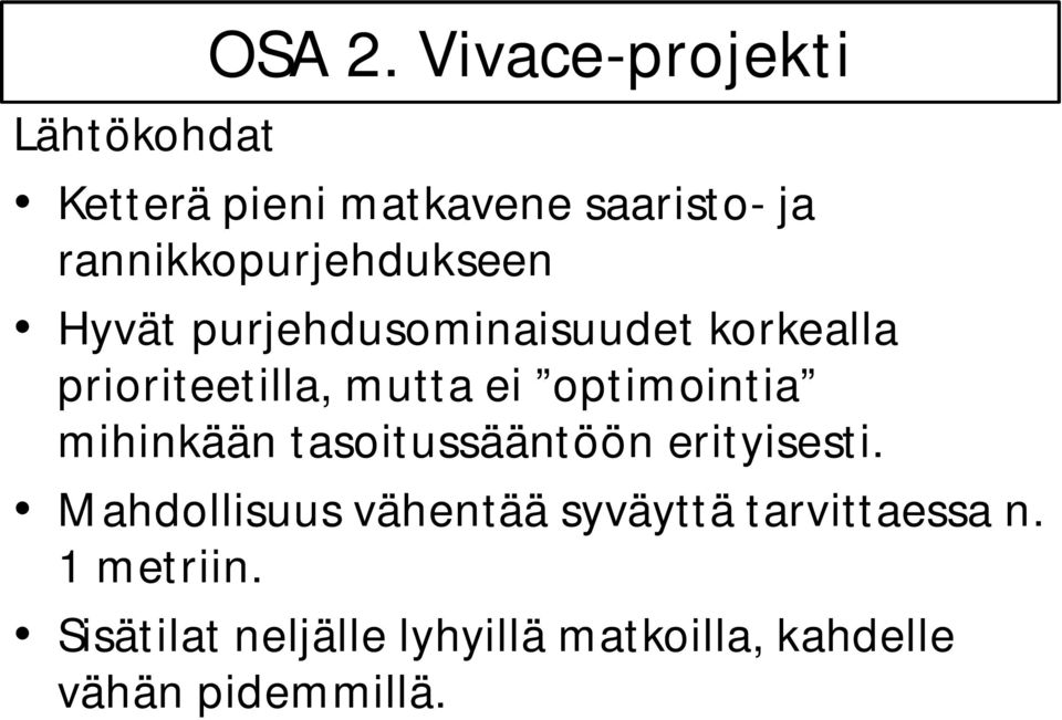 rannikkopurjehdukseen Hyvät purjehdusominaisuudet korkealla prioriteetilla, mutta