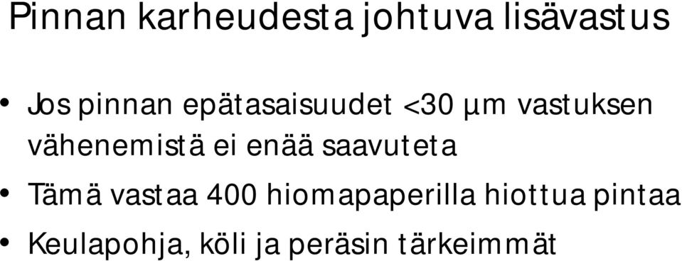 enää saavuteta Tämä vastaa 400 hiomapaperilla