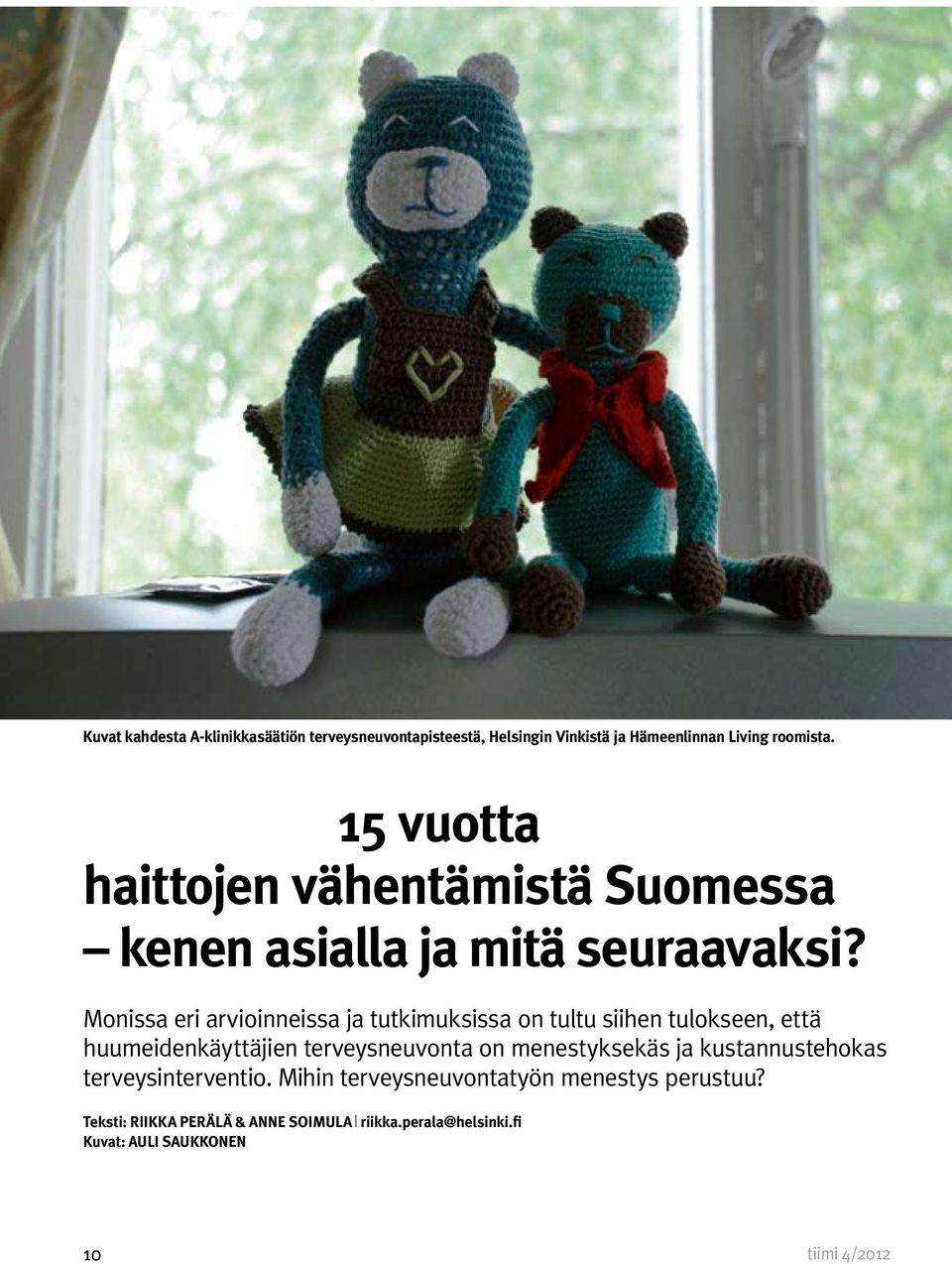 Monissa eri arvioinneissa ja tutkimuksissa on tultu siihen tulokseen, että huumeidenkäyttäjien terveysneuvonta on