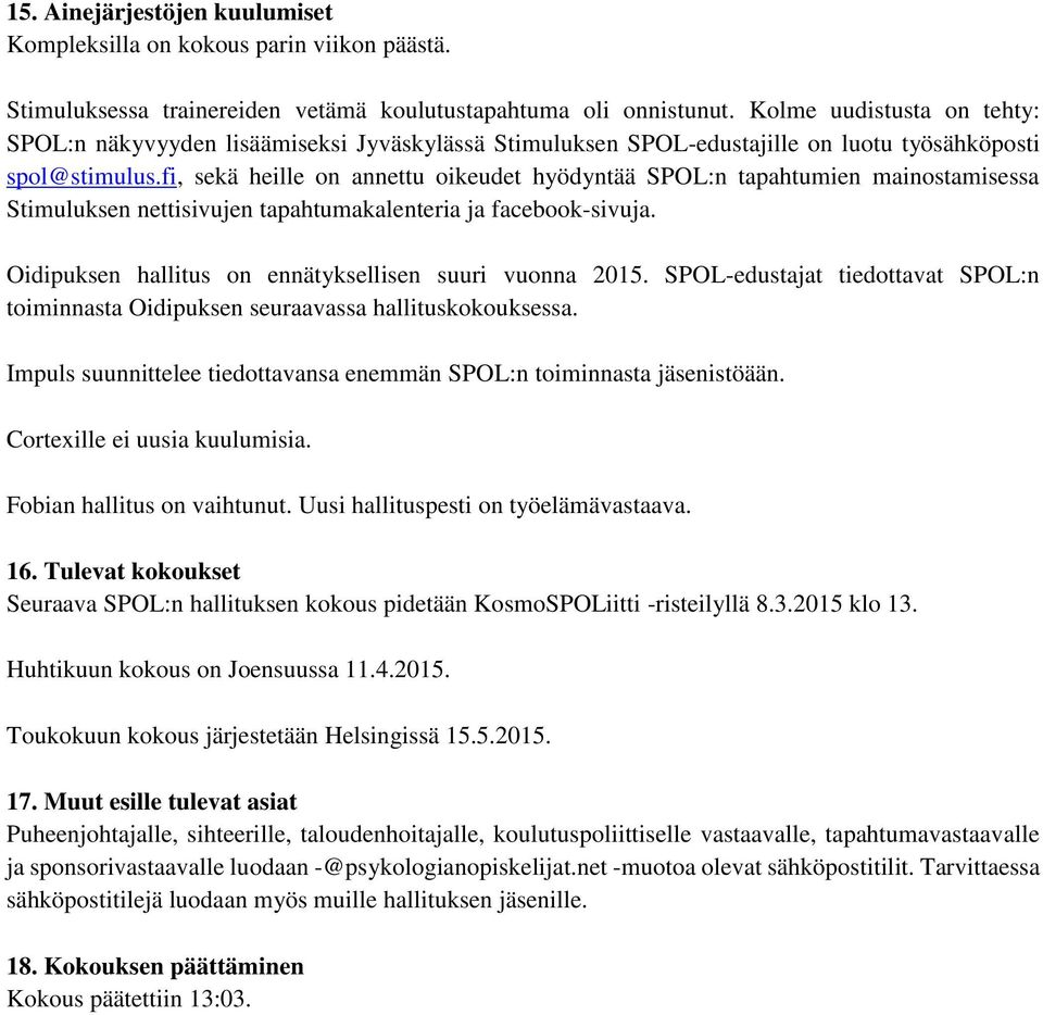 fi, sekä heille on annettu oikeudet hyödyntää SPOL:n tapahtumien mainostamisessa Stimuluksen nettisivujen tapahtumakalenteria ja facebook-sivuja.