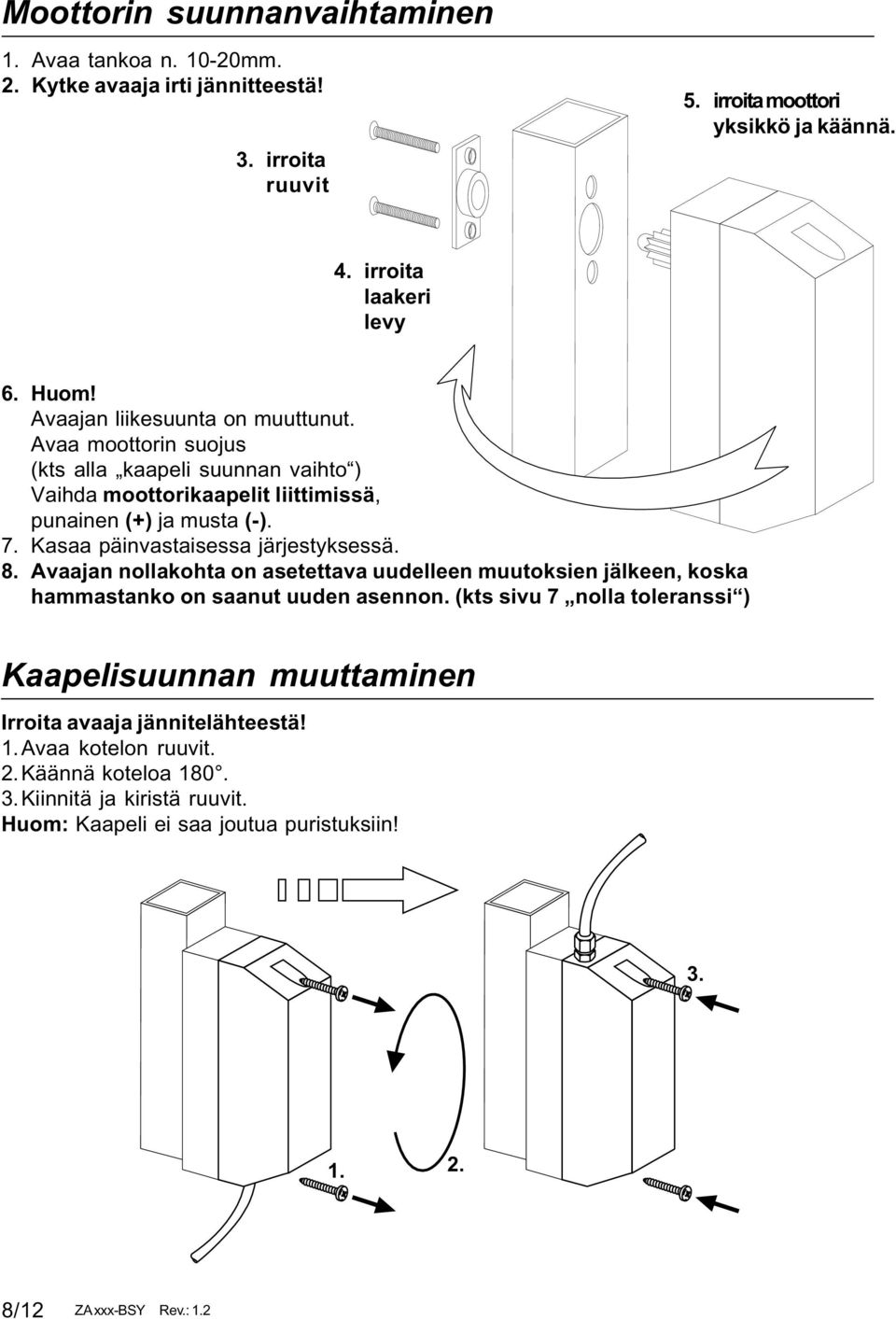 Kasaa päinvastaisessa järjestyksessä. 8. Avaajan nollakohta on asetettava uudelleen muutoksien jälkeen, koska hammastanko on saanut uuden asennon.
