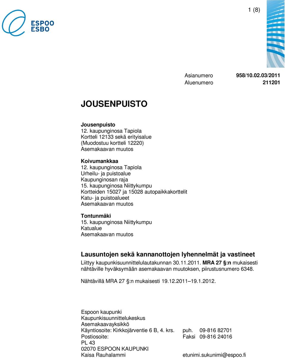 kaupunginosa Niittykumpu Katualue Asemakaavan muutos Lausuntojen sekä kannanottojen lyhennelmät ja vastineet Liittyy kaupunkisuunnittelulautakunnan 30.11.2011.