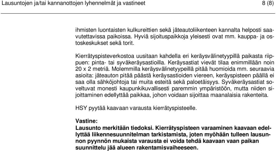 Keräysastiat vievät tilaa enimmillään noin 20 x 2 metriä. Molemmilla keräysvälinetyypeillä pitää huomioida mm.