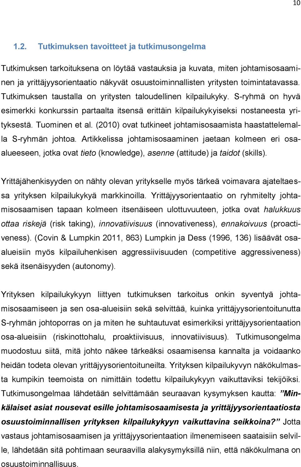 toimintatavassa. Tutkimuksen taustalla on yritysten taloudellinen kilpailukyky. S-ryhmä on hyvä esimerkki konkurssin partaalta itsensä erittäin kilpailukykyiseksi nostaneesta yrityksestä.