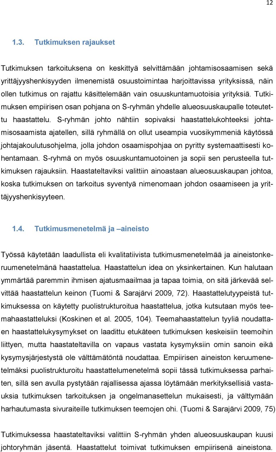 rajattu käsittelemään vain osuuskuntamuotoisia yrityksiä. Tutkimuksen empiirisen osan pohjana on S-ryhmän yhdelle alueosuuskaupalle toteutettu haastattelu.