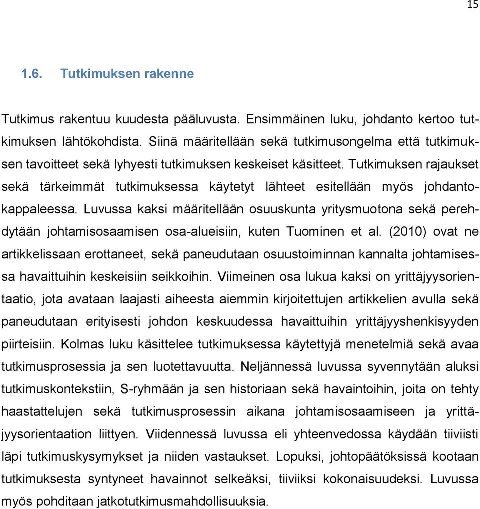 Tutkimuksen rajaukset sekä tärkeimmät tutkimuksessa käytetyt lähteet esitellään myös johdantokappaleessa.