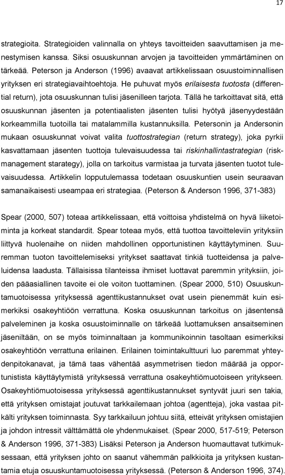 He puhuvat myös erilaisesta tuotosta (differential return), jota osuuskunnan tulisi jäsenilleen tarjota.