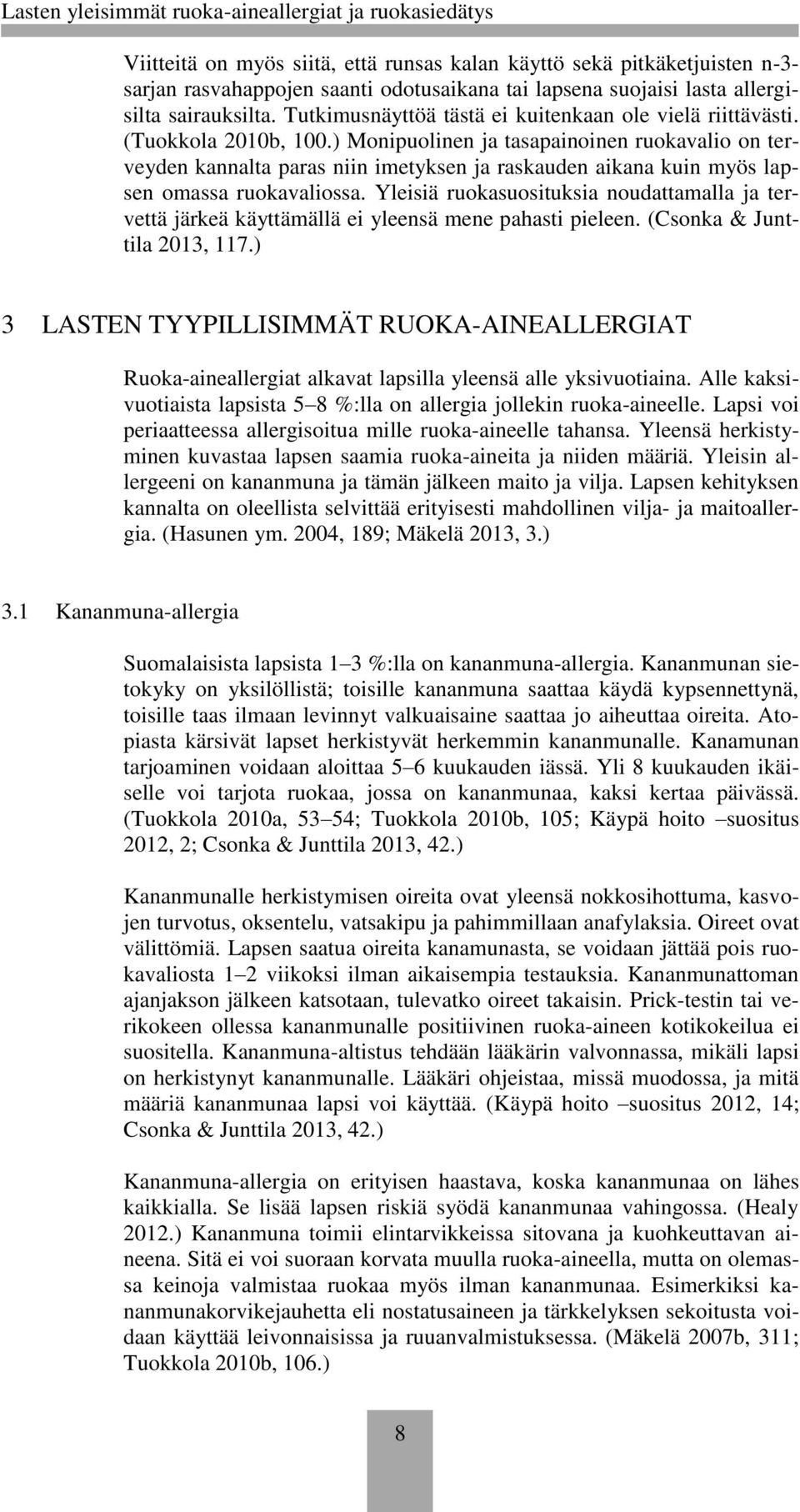 ) Monipuolinen ja tasapainoinen ruokavalio on terveyden kannalta paras niin imetyksen ja raskauden aikana kuin myös lapsen omassa ruokavaliossa.