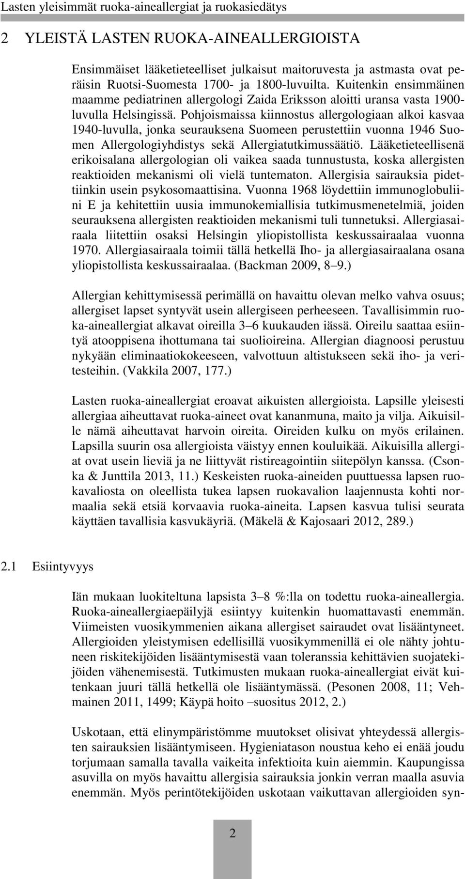 Pohjoismaissa kiinnostus allergologiaan alkoi kasvaa 1940-luvulla, jonka seurauksena Suomeen perustettiin vuonna 1946 Suomen Allergologiyhdistys sekä Allergiatutkimussäätiö.