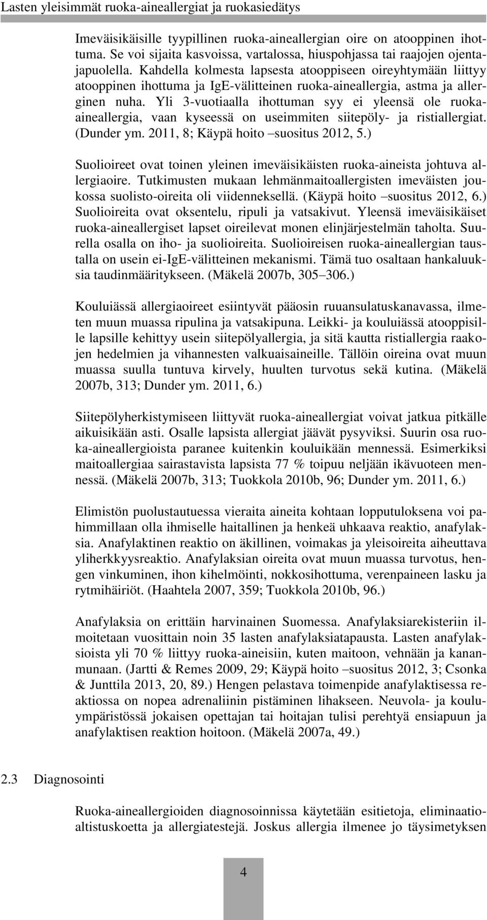 Yli 3-vuotiaalla ihottuman syy ei yleensä ole ruokaaineallergia, vaan kyseessä on useimmiten siitepöly- ja ristiallergiat. (Dunder ym. 2011, 8; Käypä hoito suositus 2012, 5.