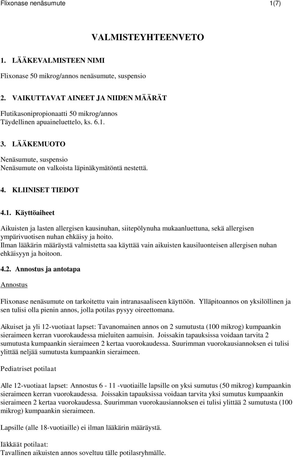 4. KLIINISET TIEDOT 4.1. Käyttöaiheet Aikuisten ja lasten allergisen kausinuhan, siitepölynuha mukaanluettuna, sekä allergisen ympärivuotisen nuhan ehkäisy ja hoito.