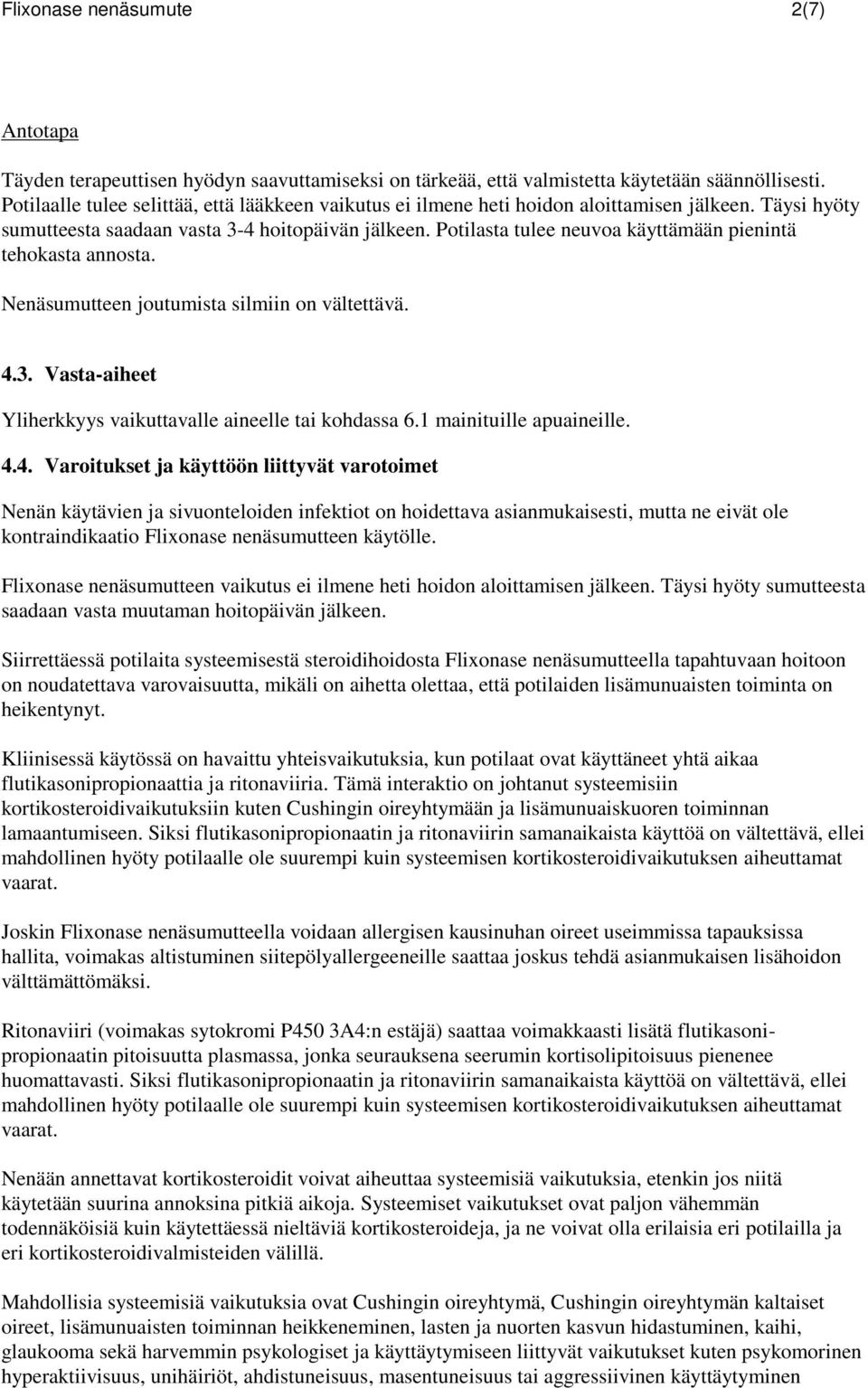 Potilasta tulee neuvoa käyttämään pienintä tehokasta annosta. Nenäsumutteen joutumista silmiin on vältettävä. 4.3. Vasta-aiheet Yliherkkyys vaikuttavalle aineelle tai kohdassa 6.