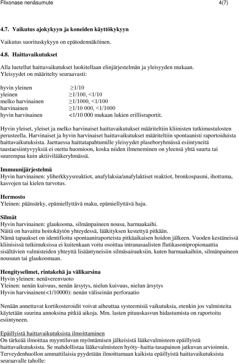 Yleisyydet on määritelty seuraavasti: hyvin yleinen 1/10 yleinen 1/100, <1/10 melko harvinainen 1/1000, <1/100 harvinainen 1/10 000, <1/1000 hyvin harvinainen <1/10 000 mukaan lukien erillisraportit.