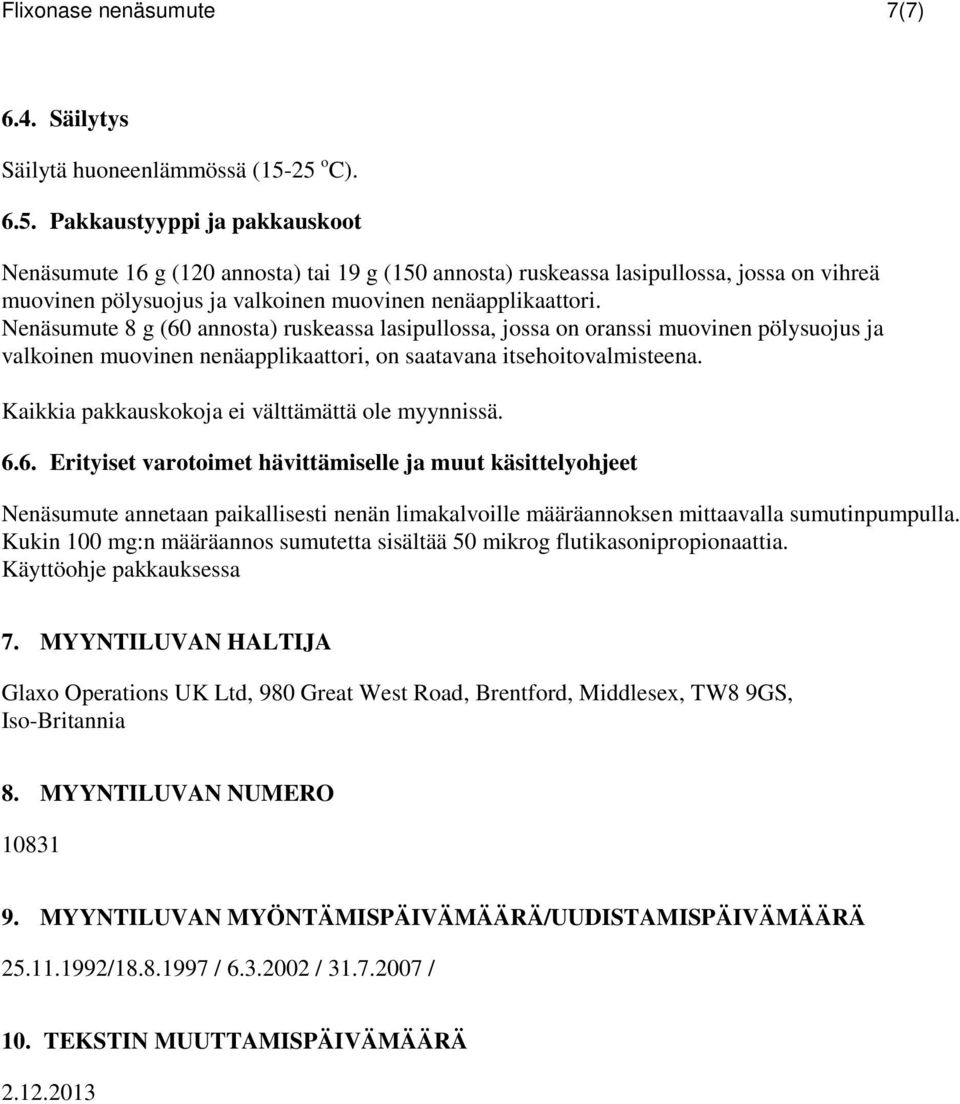 Nenäsumute 8 g (60 annosta) ruskeassa lasipullossa, jossa on oranssi muovinen pölysuojus ja valkoinen muovinen nenäapplikaattori, on saatavana itsehoitovalmisteena.