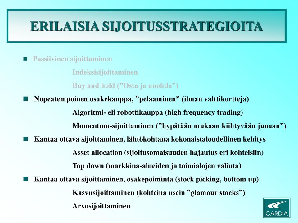 sijoittaminen, lähtökohtana kokonaistaloudellinen kehitys Asset allocation (sijoitusomaisuuden hajautus eri kohteisiin) Top down (markkina-alueiden ja