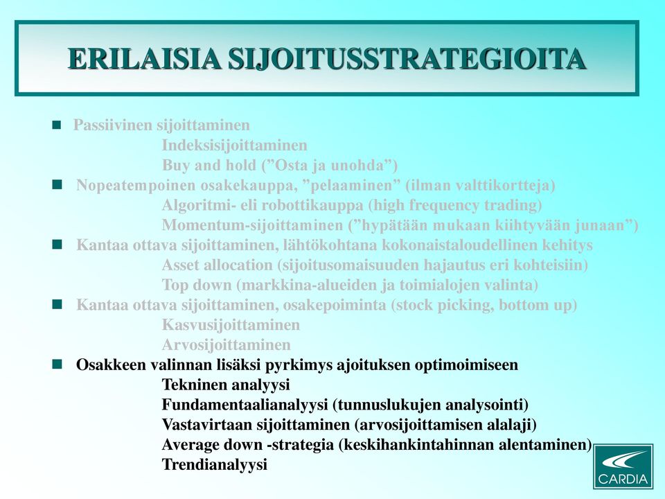 (sijoitusomaisuuden hajautus eri kohteisiin) Top down (markkina-alueiden ja toimialojen valinta) Kantaa ottava sijoittaminen, osakepoiminta (stock picking, bottom up) Kasvusijoittaminen