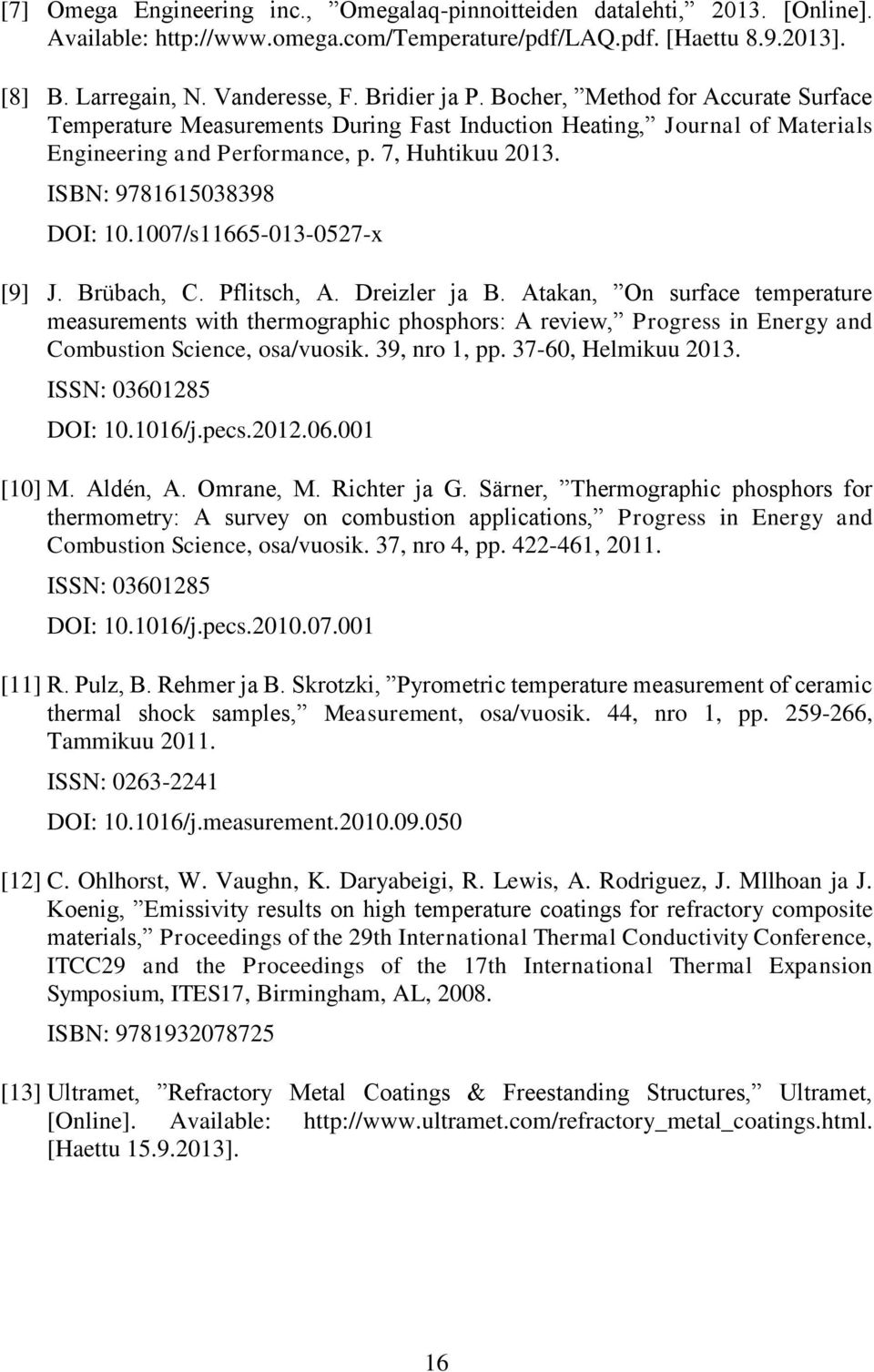 ISBN: 9781615038398 DOI: 10.1007/s11665-013-0527-x [9] J. Brübach, C. Pflitsch, A. Dreizler ja B.