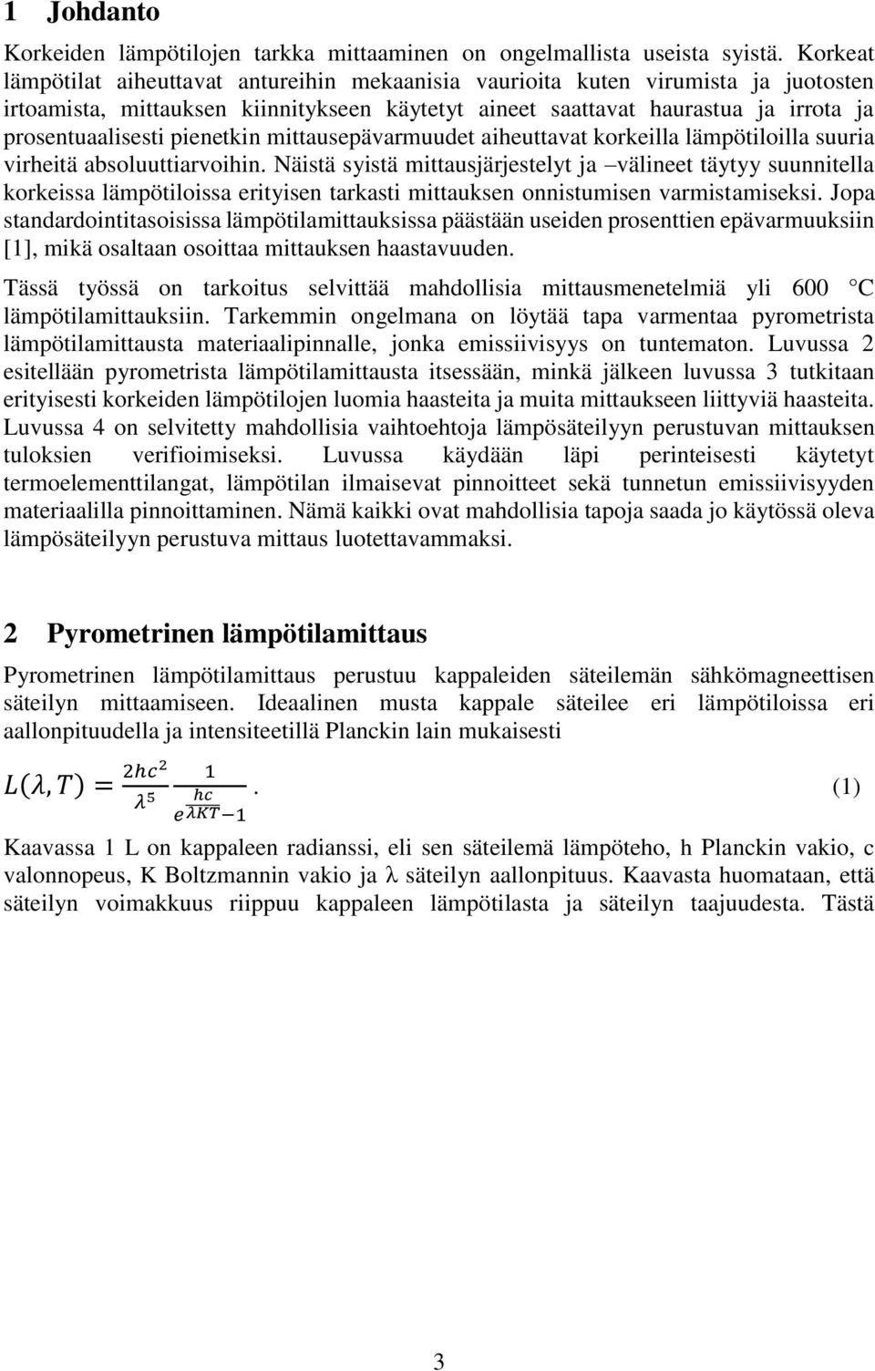 pienetkin mittausepävarmuudet aiheuttavat korkeilla lämpötiloilla suuria virheitä absoluuttiarvoihin.