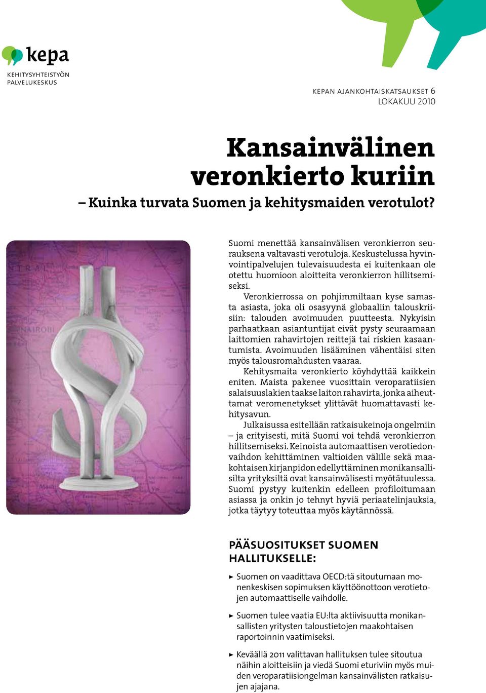 Keskustelussa hyvinvointipalvelujen tulevaisuudesta ei kuitenkaan ole otettu huomioon aloitteita veronkierron hillitsemiseksi.