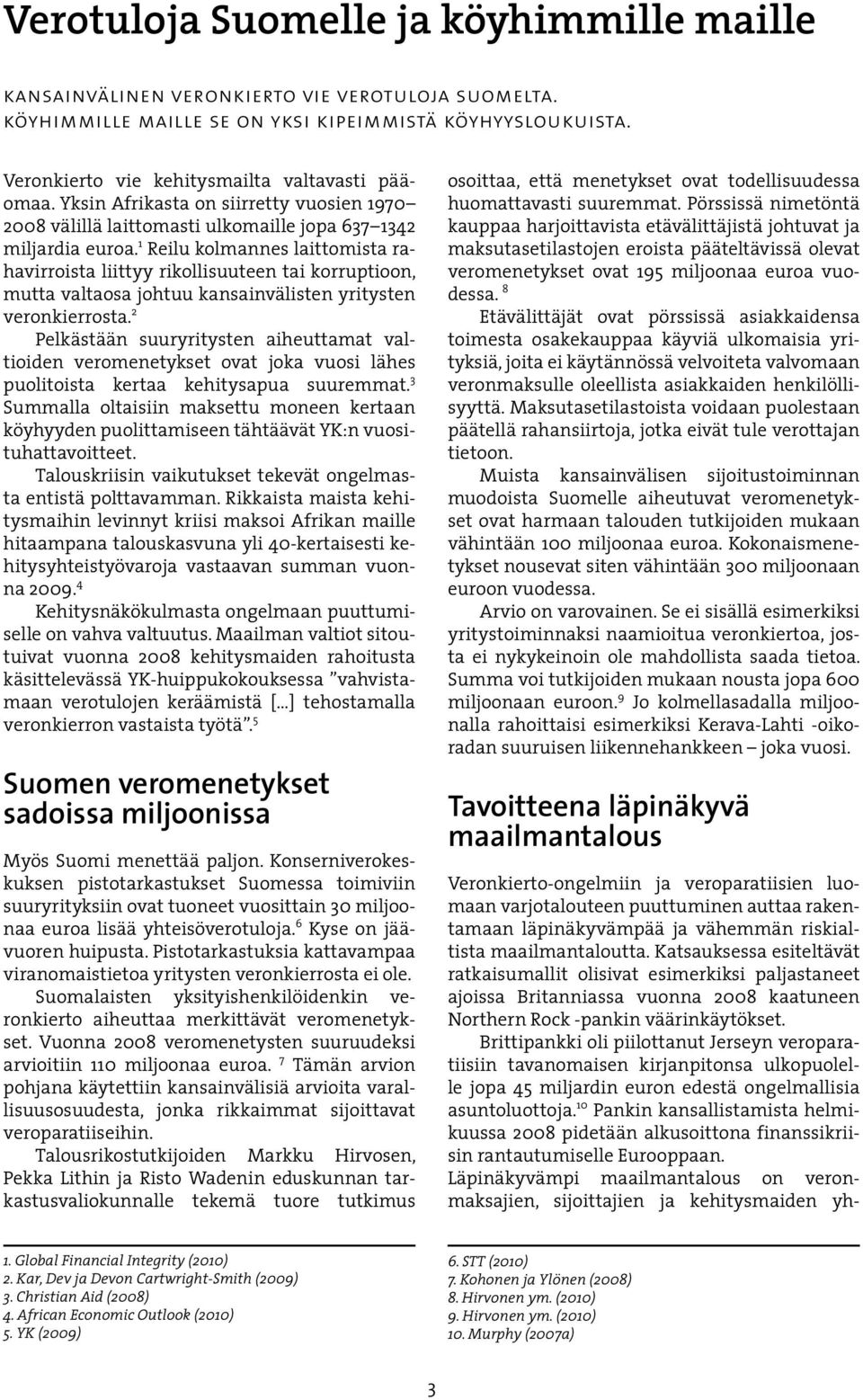 1 Reilu kolmannes laittomista rahavirroista liittyy rikollisuuteen tai korruptioon, mutta valtaosa johtuu kansainvälisten yritysten veronkierrosta.