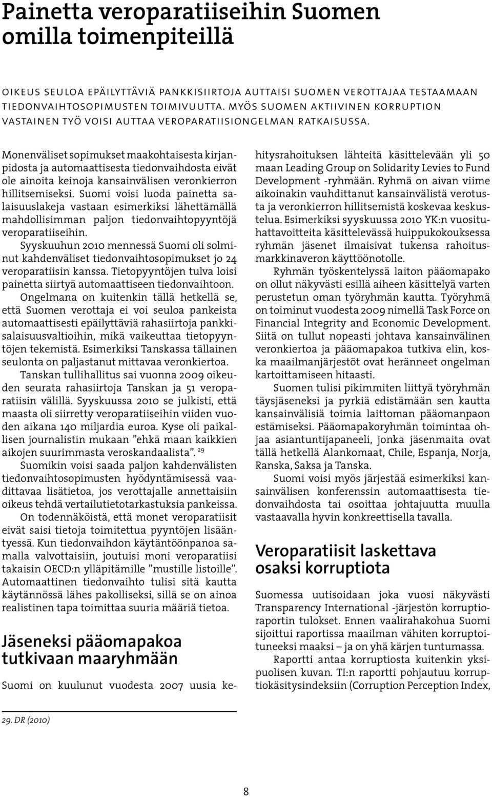 Monenväliset sopimukset maakohtaisesta kirjanpidosta ja automaattisesta tiedonvaihdosta eivät ole ainoita keinoja kansainvälisen veronkierron hillitsemiseksi.