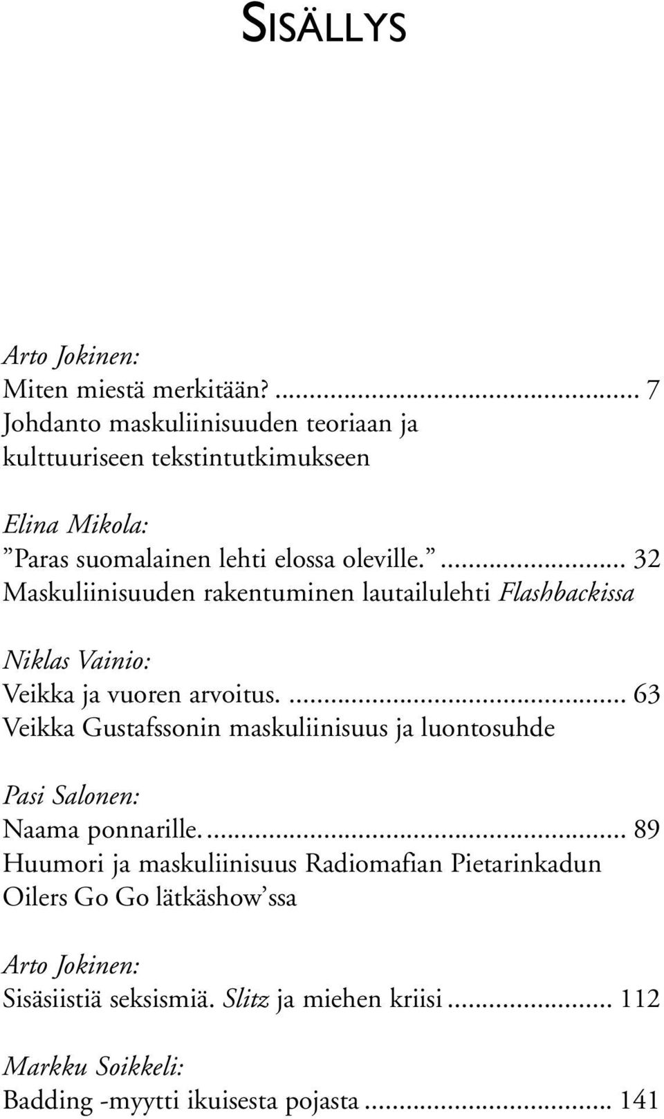 ... 32 Maskuliinisuuden rakentuminen lautailulehti Flashbackissa Niklas Vainio: Veikka ja vuoren arvoitus.