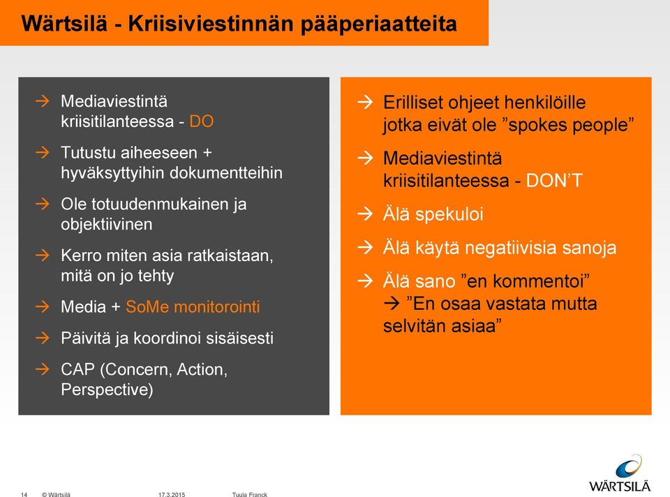 Päivitä ja koordinoi sisäisesti Erilliset ohjeet henkilöille jotka eivät ole spokes people Mediaviestintä kriisitilanteessa -