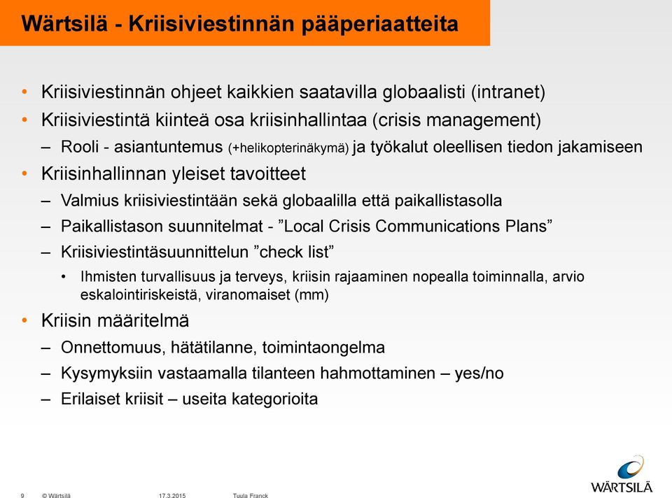 Paikallistason suunnitelmat - Local Crisis Communications Plans Kriisiviestintäsuunnittelun check list Ihmisten turvallisuus ja terveys, kriisin rajaaminen nopealla toiminnalla, arvio