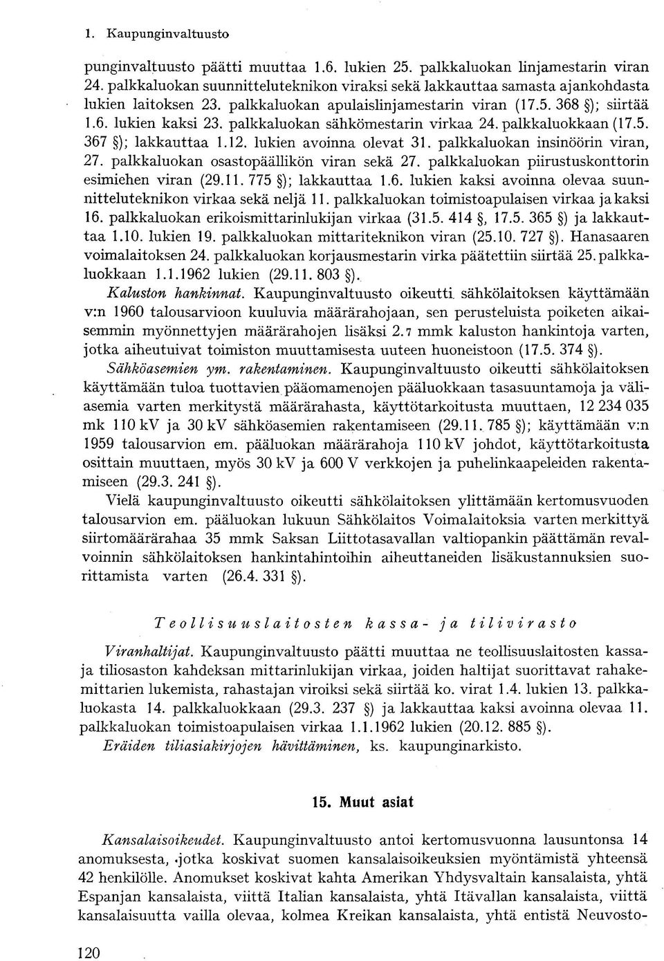 palkkaluokan insinöörin viran, 27. palkkaluokan osastopäällikön viran sekä 27. palkkaluokan piirustuskonttorin esimiehen viran (29.11. 775 ); lakkauttaa 1.6.