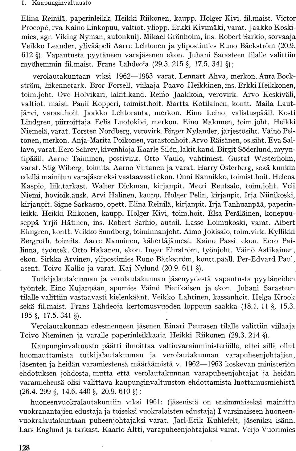 Juhani Sarasteen tilalle valittiin myöhemmin fil.maist. Frans Lähdeoja (29.3. 215, 17.5. 341 ); verolautakuntaan v:ksi 1962 1963 varat. Lennart Ahva, merkon. Aura Bockström, liikennetark.