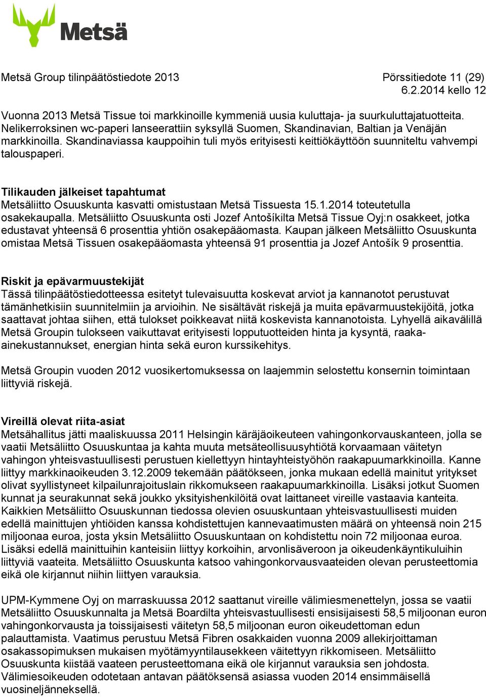 Skandinaviassa kauppoihin tuli myös erityisesti keittiökäyttöön suunniteltu vahvempi talouspaperi. Tilikauden jälkeiset tapahtumat Metsäliitto Osuuskunta kasvatti omistustaan Metsä Tissuesta 15