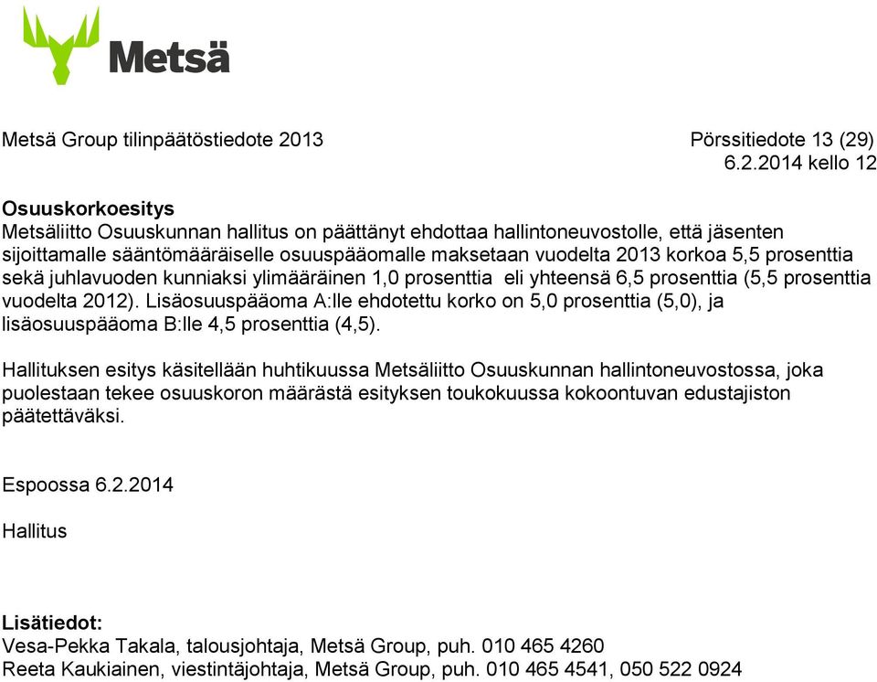 Lisäosuuspääoma A:lle ehdotettu korko on 5,0 prosenttia (5,0), ja lisäosuuspääoma B:lle 4,5 prosenttia (4,5).